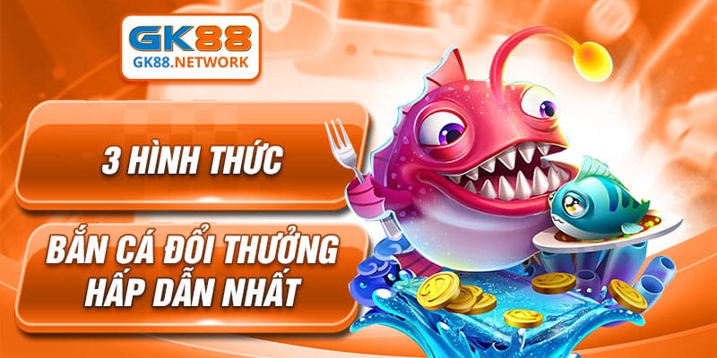 3 hình thức bắn cá đổi thưởng hấp dẫn nhất