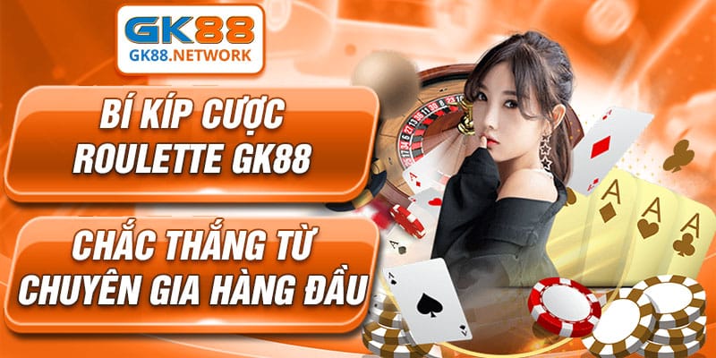 Bí kíp cược Roulette GK88 chắc thắng từ chuyên gia hàng đầu