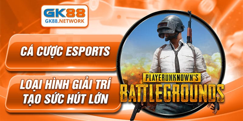 Cá Cược Esports - Loại Hình Giải Trí Có Sức Hút Lớn Tại GK88