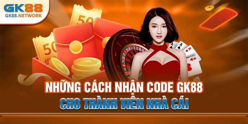 Những cách nhận code GK88 cho thành viên nhà cái