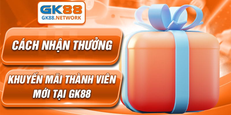 Cách nhận thưởng khuyến mãi thành viên mới tại GK88