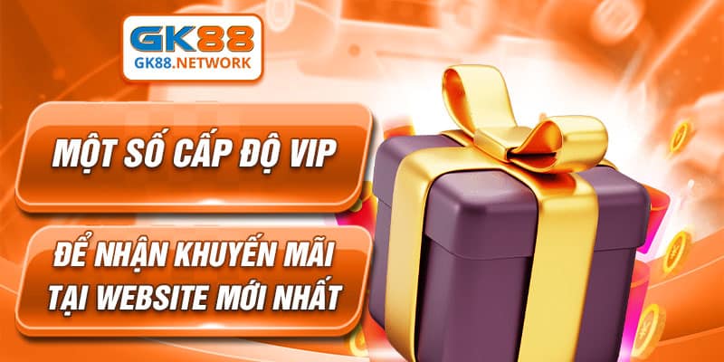 Những cấp độ VIP được cập nhật chi tiết tại sân chơi GK88