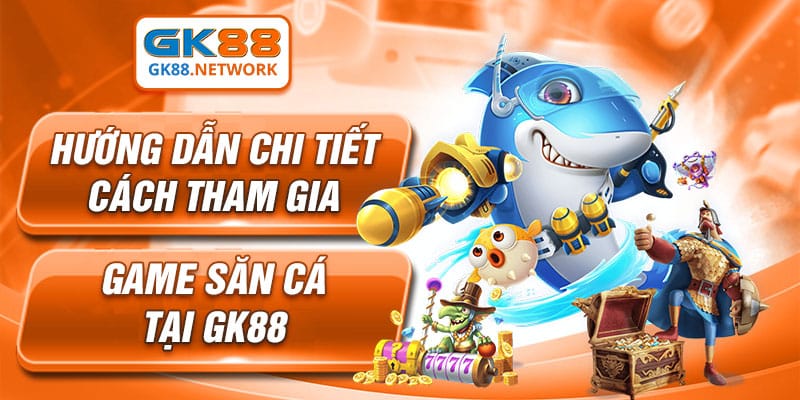 Hướng dẫn cách chơi bắn cá cơ bản tại GK88