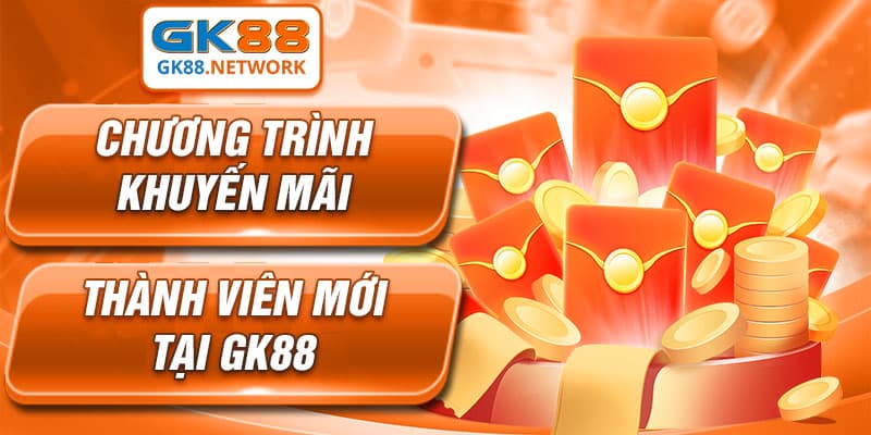 Chương trình khuyến mãi thành viên mới GK88