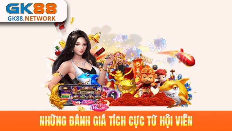 Những đánh giá tích cực từ hội viên là động lực của nền tảng GK88