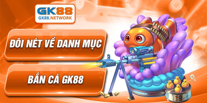 Đôi nét về danh mục bắn cá GK88
