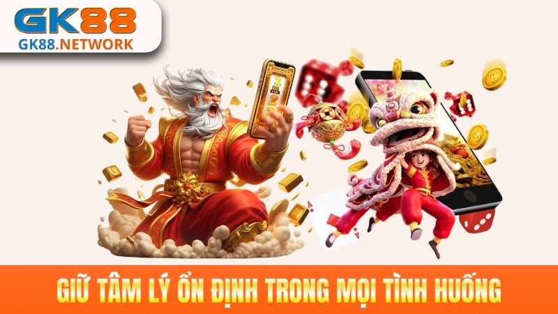Các bạn cần phải giữ tâm lý ổn định trong mọi tình huống