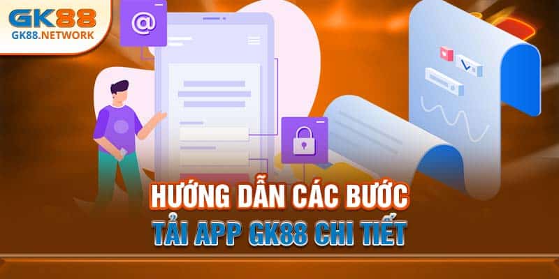 Hướng dẫn các bước tải app GK88