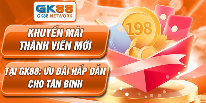 Khuyến Mãi Thành Viên Mới Tại GK88: Ưu Đãi Độc Quyền 2025