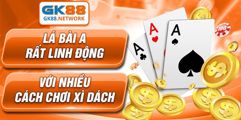 Lá bài A rất linh động với nhiều cách chơi xì dách