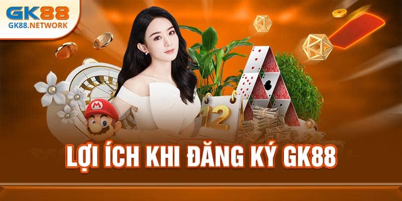 Nhận nhiều lợi ích khi đăng ký GK88