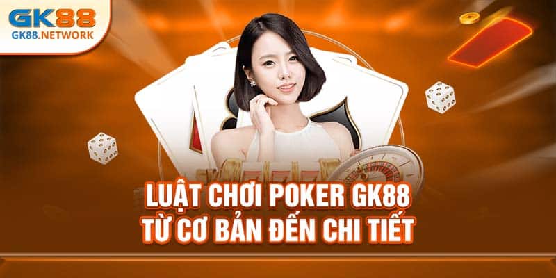 Luật chơi Poker GK88 chi tiết cho newbie