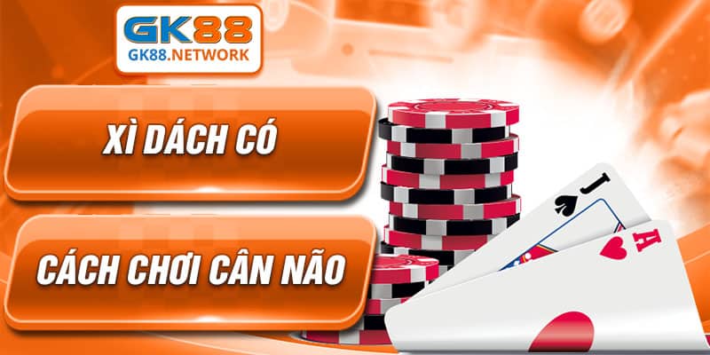 Xì dách có cách chơi cân não