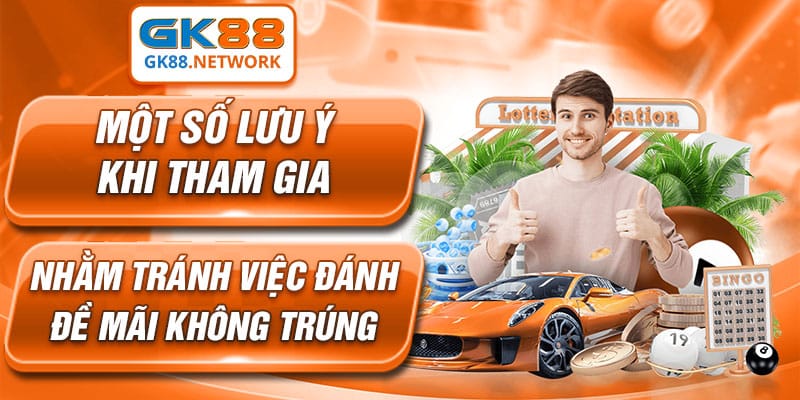 Các lưu ý cơ bản giúp bạn gia tăng cơ hội chiến thắng khi chơi lô