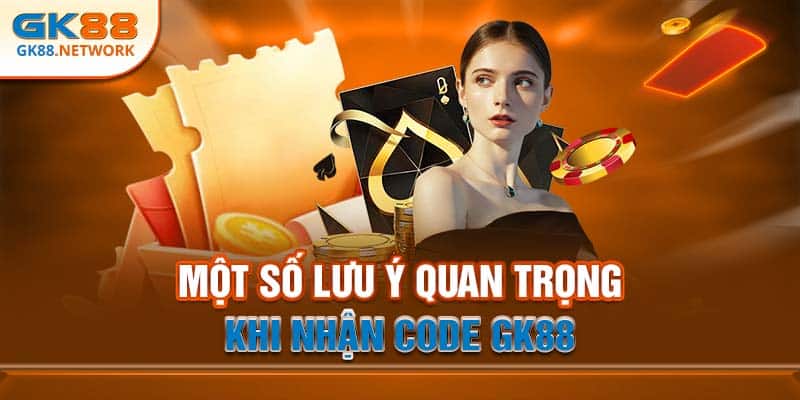 Một số lưu ý quan trọng khi nhận code GK88
