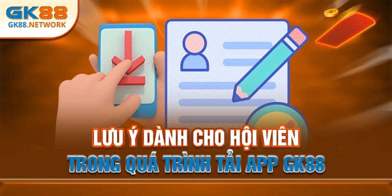 Lưu ý khi tiến hành tải app GK88