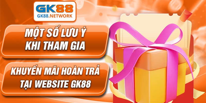 Lưu ý quan trọng tại sự kiện hoàn trả tại sân chơi GK88