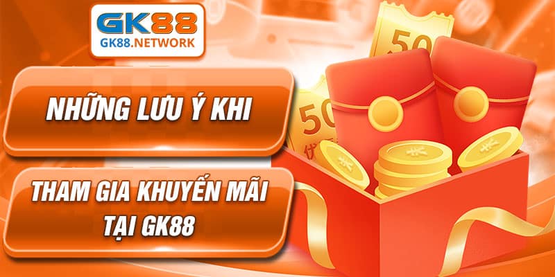 Những lưu ý khi tham gia khuyến mãi tại GK88
