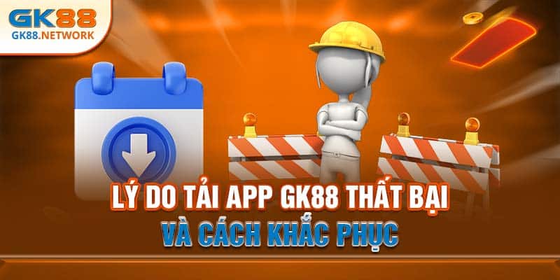 Cách khắc phục tải app GK88 thất bại