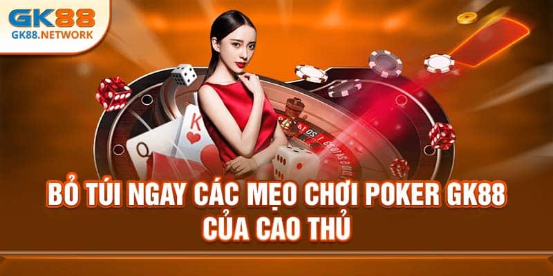 Một vài mẹo hữu ích khi chơi Poker GK88