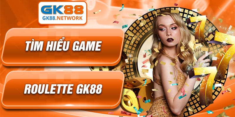 Tìm hiểu game Roulette GK88
