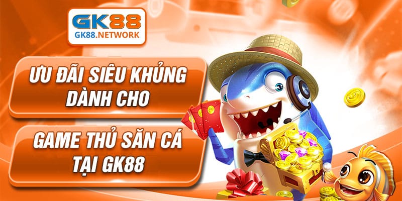 Vô vàn ưu đãi dành cho các ngư thủ của GK88 