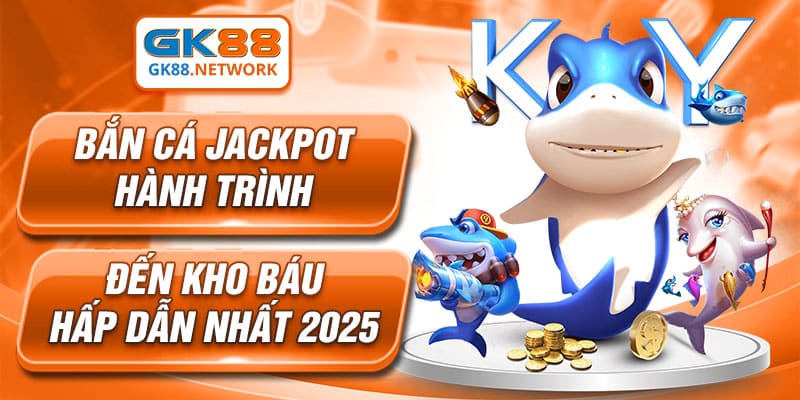 Bắn Cá Jackpot - Hành Trình Đến Kho Báu Hấp Dẫn Nhất 2025