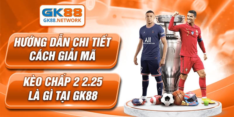 Hướng dẫn chi tiết cách giải mã kèo chấp 2 2.5 là gì tại GK88
