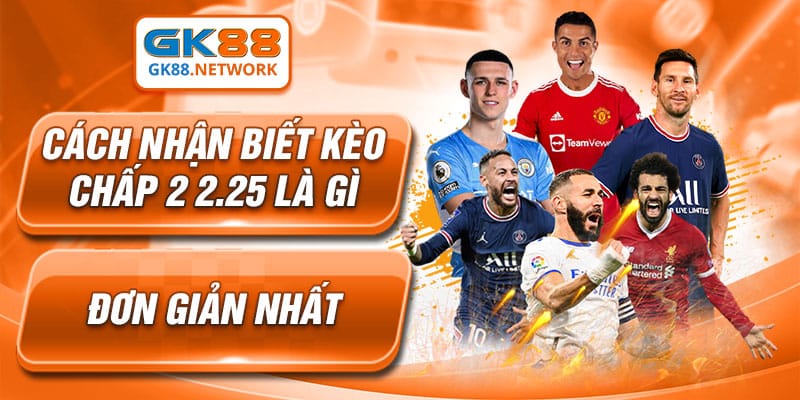 Cách nhận biết kèo chấp 2 2.5 là gì đơn giản nhất