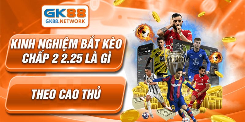 Kinh nghiệm bắt kèo chấp 2 2.5 là gì theo cao thủ