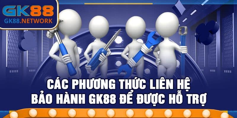 Phương thức liên hệ bảo hành GK88