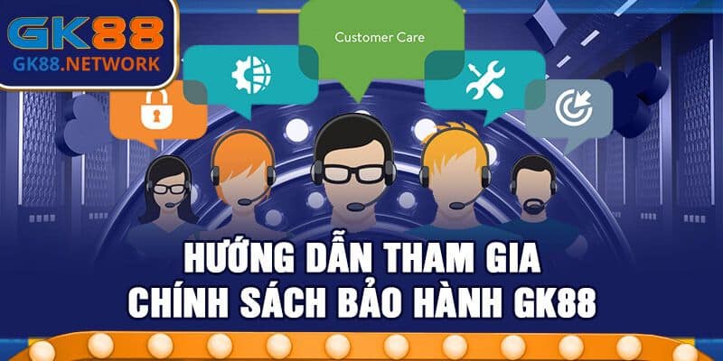 Hướng dẫn tham gia bảo hành GK88
