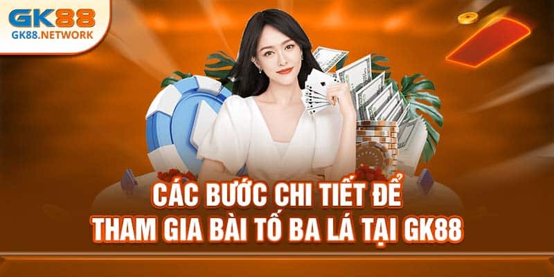 Các bước chi tiết để tham gia bài tố ba lá tại GK88