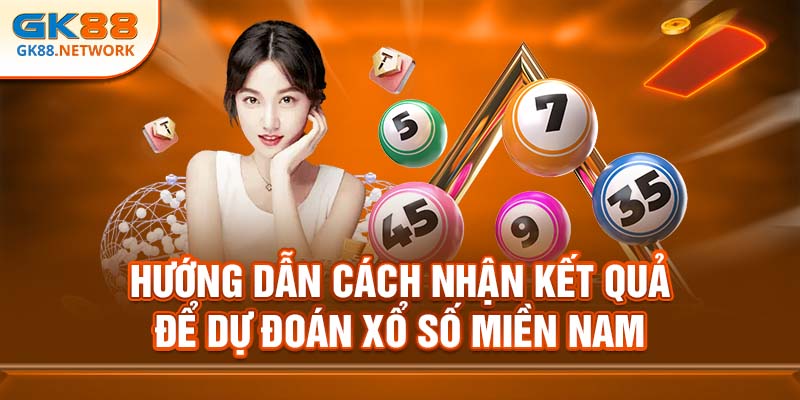 Hướng dẫn cách nhận kết quả để dự đoán xổ số miền Nam