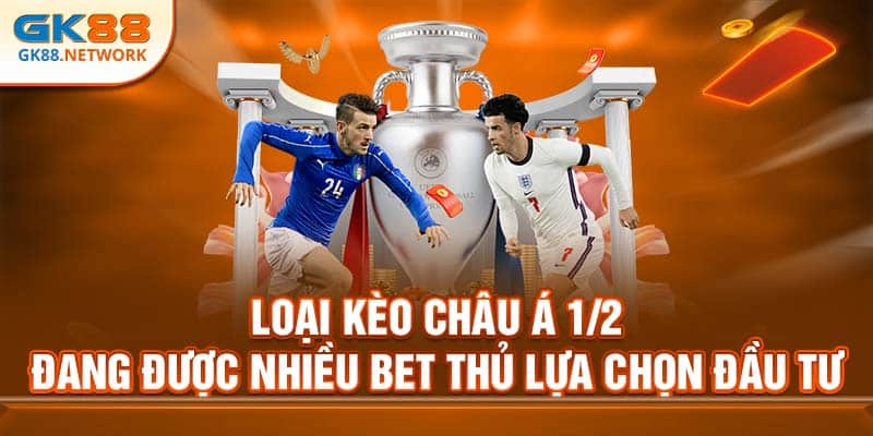 Loại kèo châu Á ½ đang được nhiều khách hàng lựa chọn đầu tư