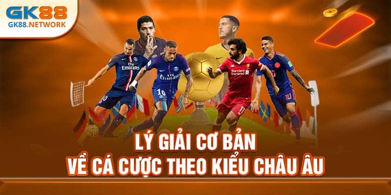 Lý giải cơ bản về cá cược theo kiểu châu Âu