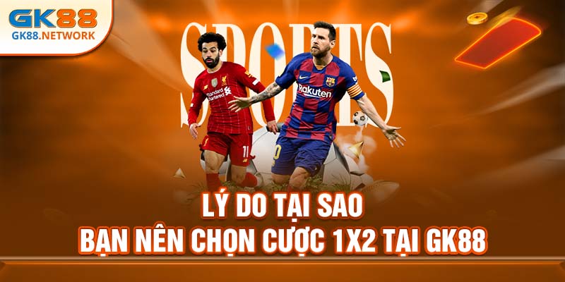 Lợi ích của việc lựa chọn kèo 1x2 tại GK88