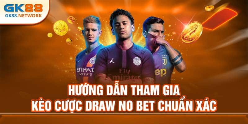 Hướng dẫn tham gia kèo cược draw no bet chuẩn xác