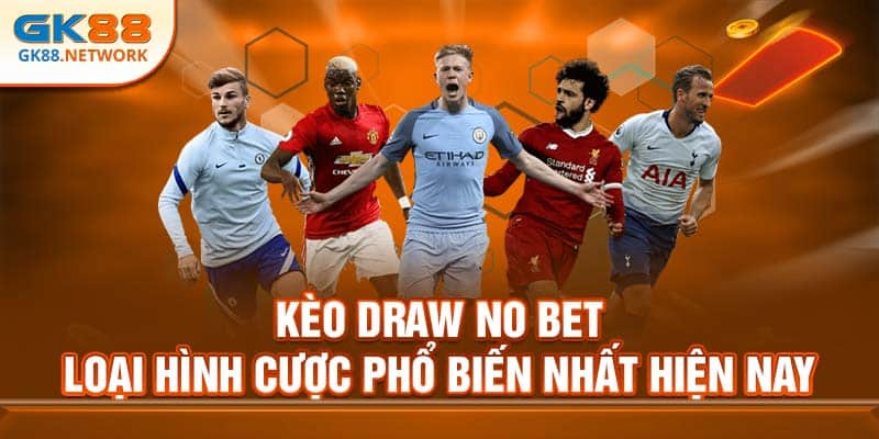 Kèo Draw No Bet GK88 - Loại Hình Cược Phổ Biến Nhất