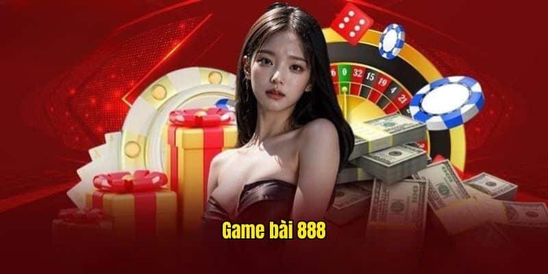 Game Bài 888 - Cá Cược Đẳng Cấp Cùng Ngàn Game Hot