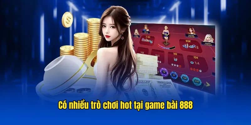 Có nhiều trò chơi hot tại game bài 888